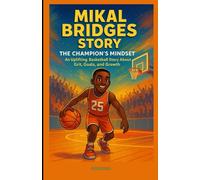 MIKAL BRIDGES STORY: The Champion’s Mindset: An Uplifting Basketball Story About Grit, Goals, and Growth