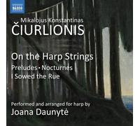 Joana Daunyte - Mikalojus Konstantinas Ciurlionis: On the Harp Strings - Preludes, Nocturnes, I Sowed the Rue