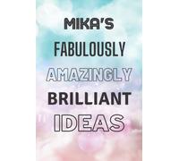 Mika's Fabulously Amazingly Brilliant Ideas: Personalised Name Journal for Mika - Lined Notebook Birthday Present for Mika - 6x9 inches - 110 pages