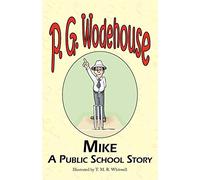 Mike: A Public School Story - From the Manor Wodehouse Collection, a Selection from the Early Works of P. G. Wodehouse