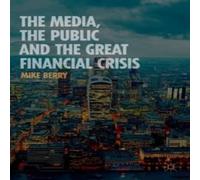 Mike Berry The Media, the Public & the Great Financial Crisis Paperback Book Mike Berry Multicolor