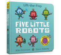 Mike Brownlow Five Little Robots : Lift-the-Flap Paperback Book Mike Brownlow Multicolor