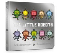 Mike Brownlow Ten Little Robots Board Book Board book Mike Brownlow Multicolor