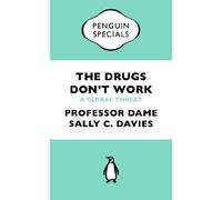 The Drugs Don't Work: A Global Threat (Penguin Specials)