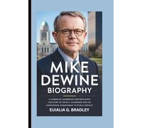 MIKE DEWINE BIOGRAPHY: A Career of Leadership and Resilience The Story of Ohio's Governor and His Unwavering Commitment to Public Service