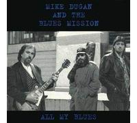 Mike Dugan & the Blues Mission - All My Blues