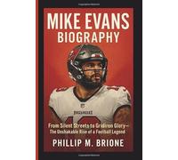 MIKE EVANS BIOGRAPHY: From Silent Streets to Gridiron Glory - The Unshakable Rise of a Football Legend