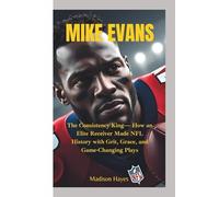 MIKE EVANS: The Consistency King- How an Elite Receiver Made NFL History with Grit, Grace, and Game-Changing Plays