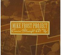 Mike Frost Project - Comin Straight at Ya