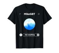 Mike GBT Ask Anything - Funny Ai Meme Parody T-Shirt