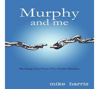 Mike Harris Murphy & me: Breaking Free From The Victim Mindset Paperback Book Mike Harris Multicolor