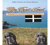 Mike Harris My Feet Hurt: Walking the Cornish Coastal Footpath 2013 Paperback Book Mike Harris Multicolor