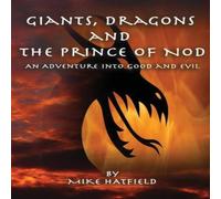 Mike Hatfield GIANTS, DRAGONS & THE PRINCE OF NOD : AN ADVENTURE INTO GOOD AND Mike Hatfield Multicolor