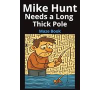 Mike Hunt Needs a Long Thick Pole: Funny maze activity book for the entire family (Mike Hunt's Activity Books)