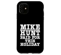 Mike Hunt Paid For This Holiday Funny Adult Humor Case for iPhone 11