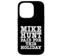 Mike Hunt Paid For This Holiday Funny Adult Humor Case for iPhone 14 Pro