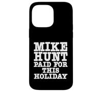 Mike Hunt Paid For This Holiday Funny Adult Humor Case for iPhone 14 Pro Max