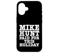 Mike Hunt Paid For This Holiday Funny Adult Humor Case for iPhone 16