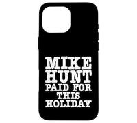 Mike Hunt Paid For This Holiday Funny Adult Humor Case for iPhone 16 Pro Max