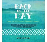 Mike Johnson Back in the Day: Tales from NZ's Own Paradise Island Paperback Book Mike Johnson Multicolor