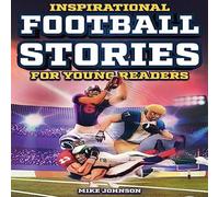 Mike Johnson Inspirational Football Stories for Young Readers: 12 Unbelievable Mike Johnson Multicolor