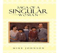 Mike Johnson Saga of a Singular Woman: Martha Delynne (Lynne) Haley Johnson Mike Johnson Multicolor