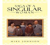 Mike Johnson Saga of a Singular Woman: Martha Delynne (Lynne) Haley Johnson Mike Johnson Multicolor