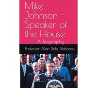 Mike Johnson - Speaker of the House: A Biography