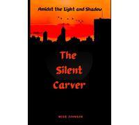 Mike Johnson The Silent Carver: Amidst The Light & Shadow Paperback Book Mike Johnson Multicolor