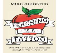 Mike Johnston Teaching Is a Tattoo: Own Who You Are as an Educator Enough to Mike Johnston Multicolor