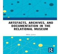Mike Jones Artefacts, Archives, & Documentation in the Relational Museum Mike Jones Multicolor