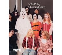 Mike Kelley: Ghost and Spirit