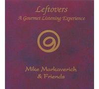 Mike Markaverich - Leftovers-A Gourmet Listening Experience