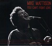Mike Mattison - You Can't Fight Love