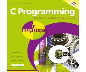 Mike McGrath C Programming in easy steps : Updated for the GNU Compiler version Mike McGrath Multicolor