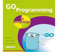 Mike McGrath GO Programming in easy steps : Learn coding with Google's Go Mike McGrath Multicolor