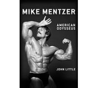 Mike Mentzer : American Odysseus