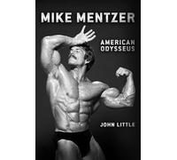 Mike Mentzer: American Odysseus