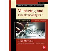 Mike Meyers' CompTIA A+ Guide to Managing and Troubleshooting PCs, Sixth Edition (Exams 220-1001 & 220-1002) (OSBORNE RESERVED)