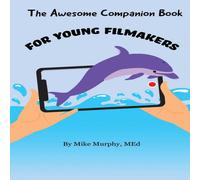 Mike Murphy The Awesome Companion Book for Young Filmmakers Paperback Mike Murphy Multicolor