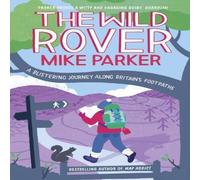 Mike Parker The Wild Rover: A Blistering Journey Along Britain's Footpaths Mike Parker Multicolor