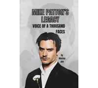 MIKE PATTON’S LEGACY: VOICE OF A THOUSAND FACES