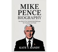 MIKE PENCE: The Story of an Unwavering Advocate for Freedom and Truth