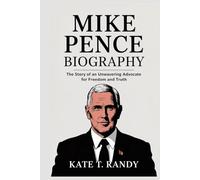MIKE PENCE: The Story of an Unwavering Advocate for Freedom and Truth