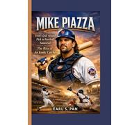 Mike Piazza: From 62nd-Round Pick to Baseball Immortal - The Rise of An Iconic Catcher