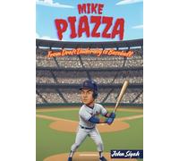 MIKE PIAZZA: From Draft Underdog to Baseball Legend: An Inspiring Story of Perseverance, Passion, and Hall of Fame Achievement (Inspirational Sports Books for Young Readers)