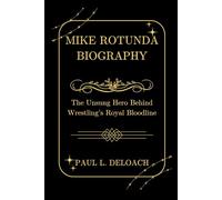 MIKE ROTUNDA BIOGRAPHY: The Unsung Hero Behind Wrestling’s Royal Bloodline