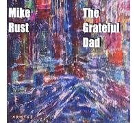 Mike Rust - The Grateful Dad