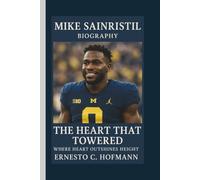 MIKE SAINRISTIL: THE HEART THAT TOWERED WHERE HEART OUTSHINES HEIGHT