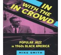 Mike Smith In with the in Crowd: Popular Jazz in 1960s Black America Mike Smith Multicolor